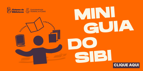 Imagem com fundo laranja. No canto superior esquerdo estão os logotipos do Sistema de Bibliotecas e da Universidade Federal do Ceará. Ao centro, há uma figura humana estilizada em cor escura, com os braços abertos. Acima da cabeça da figura, aparecem ícones de livros e uma folha, representando conhecimento. À direita, em letras grandes e brancas, está escrito: “MINI GUIA DO SIBI”. No canto inferior direito, dentro de um retângulo cinza, aparece o texto “CLIQUE AQUI” em branco.
